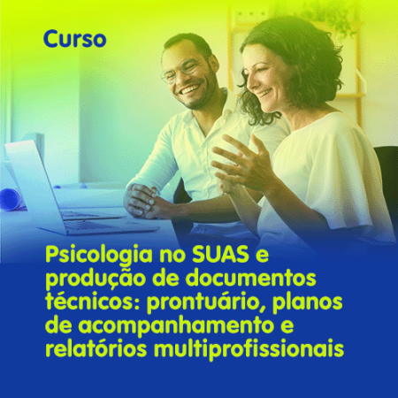 Psicologia no SUAS e produção de documentos técnicos: prontuário, planos de acompanhamento e relatórios multiprofissionais