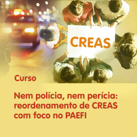 nem-policia-nem-pericia-reordenamento-de-creas-com-foco-no-paefi-2