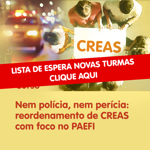 nem-policia-nem-pericia-reordenamento-de-creas-com-foco-no-paefi-2